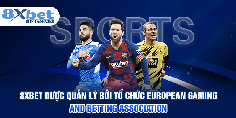  8XBET được quản lý bởi tổ chức European Gaming and Betting Association