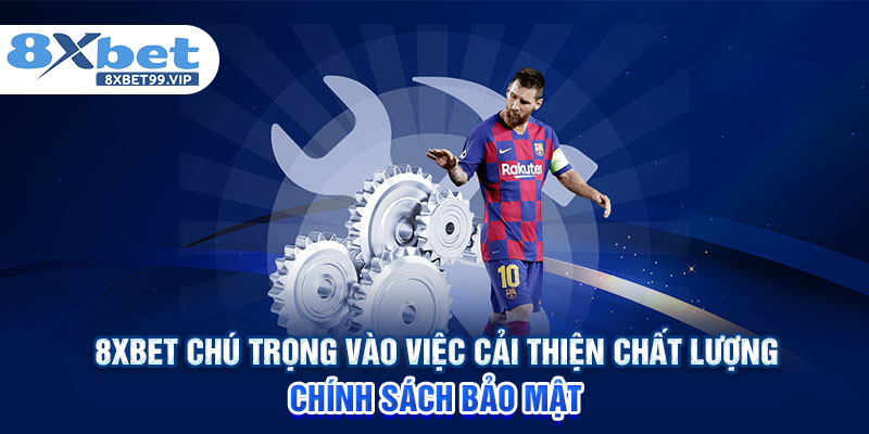 8XBET chú trọng vào việc cải thiện chất lượng chính sách bảo mật