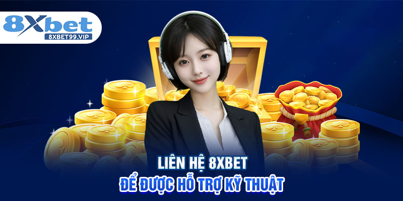 Liên hệ 8XBET để được hỗ trợ kỹ thuật