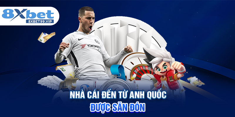 Nhà cái đến từ Anh Quốc được săn đón