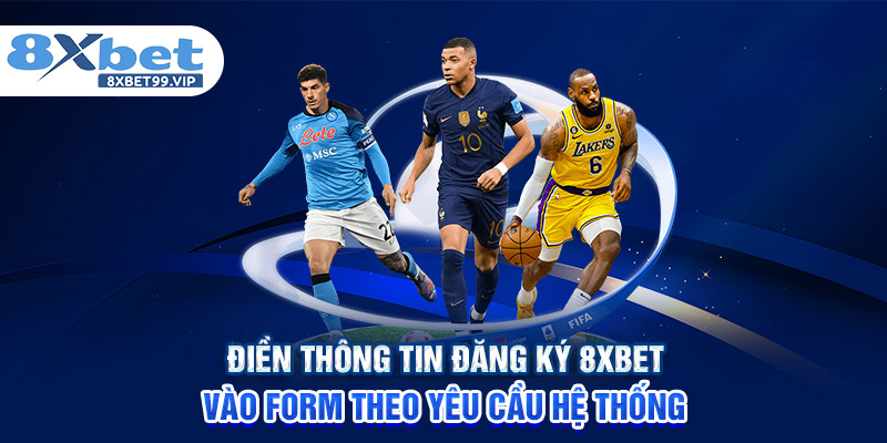 Điền thông tin đăng ký 8XBET vào form theo yêu cầu hệ thống