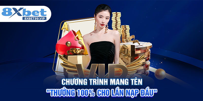 Chương trình mang tên "Thưởng 100% cho lần nạp đầu"