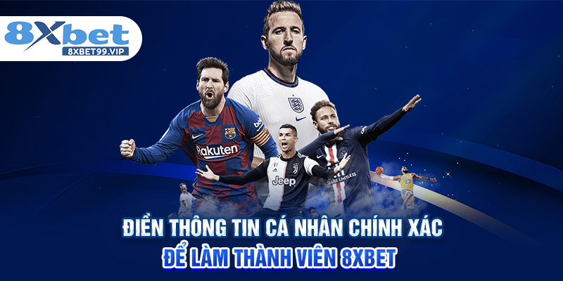 Điền thông tin cá nhân chính xác để làm thành viên 8XBET 