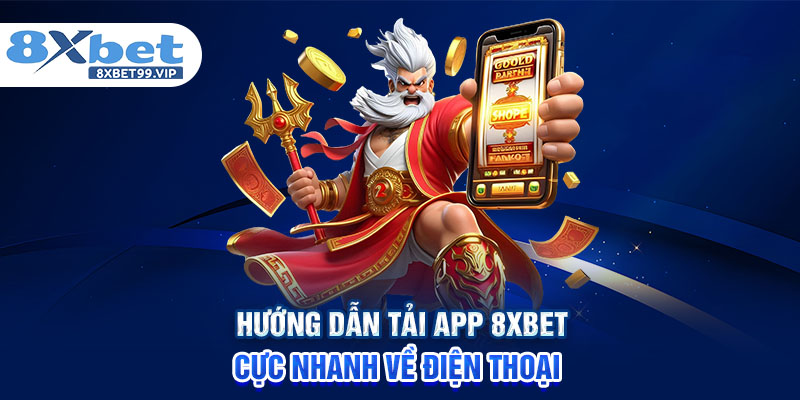 Hướng dẫn tải app 8XBET cực nhanh về điện thoại 