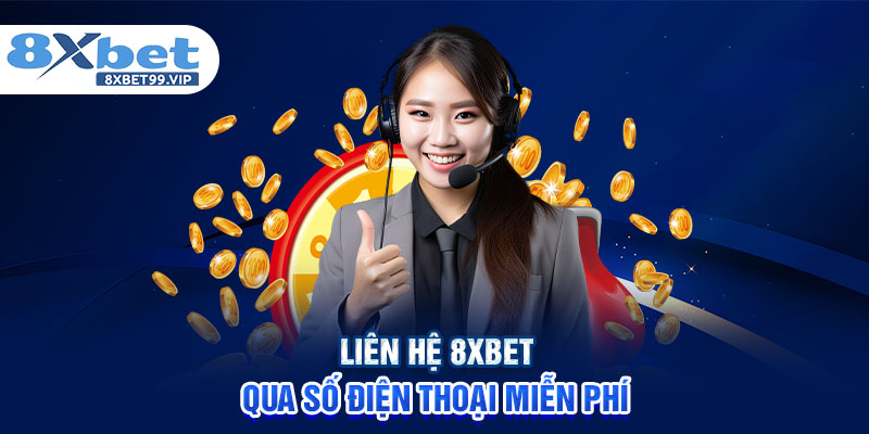 Liên hệ 8XBET qua số điện thoại miễn phí