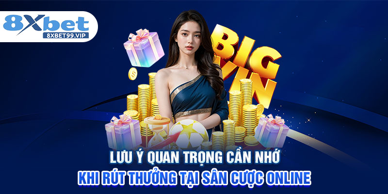 Lưu ý quan trọng cần nhớ khi rút thưởng tại sân cược online