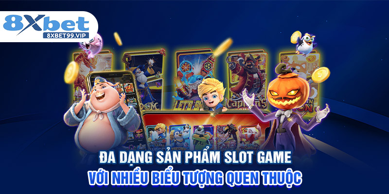 Đa dạng sản phẩm slot game với nhiều biểu tượng quen thuộc