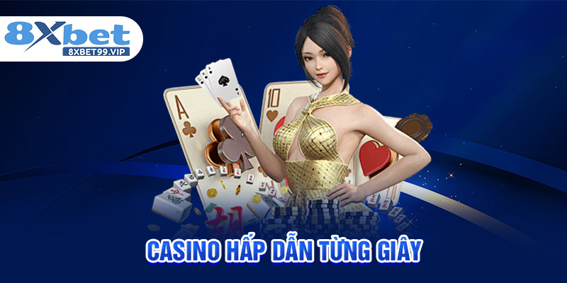 Casino hấp dẫn từng giây