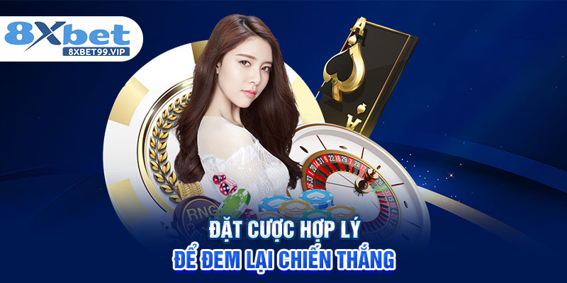 Đặt cược hợp lý để đem lại chiến thắng