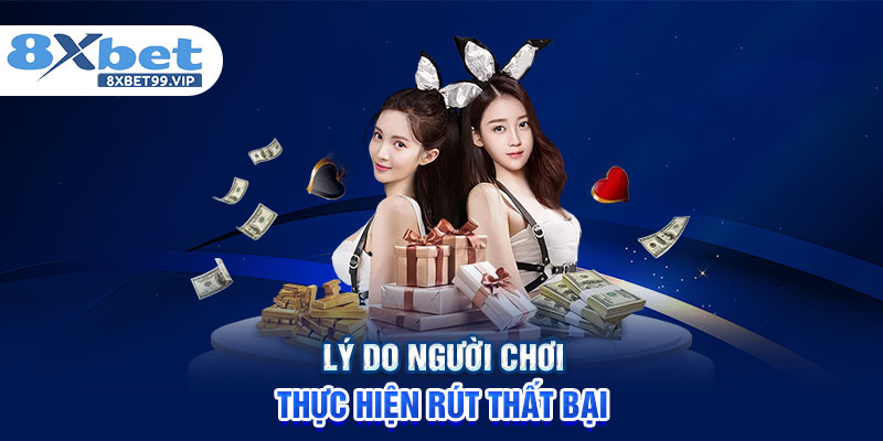 Lý do người chơi thực hiện rút thất bại