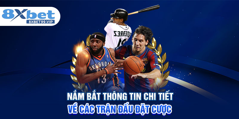 Nắm bắt thông tin chi tiết về các trận đấu đặt cược